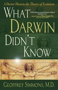 Cover image for What Darwin Didn't Know: A Doctor Dissects the Theory of Evolution