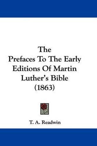 Cover image for The Prefaces To The Early Editions Of Martin Luther's Bible (1863)