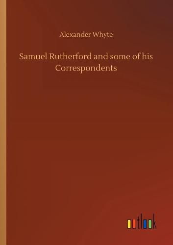 Samuel Rutherford and some of his Correspondents