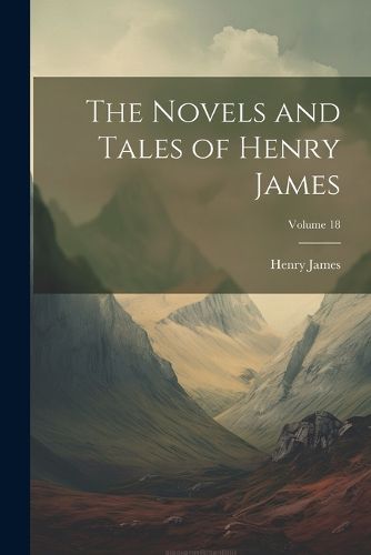 Cover image for The Novels and Tales of Henry James; Volume 18