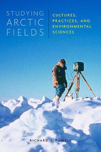 Cover image for Studying Arctic Fields: Cultures, Practices, and Environmental Sciences