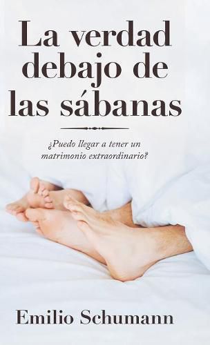 Cover image for La Verdad Debajo De Las Sabanas: ?Puedo Llegar a Tener Un Matrimonio Extraordinario?