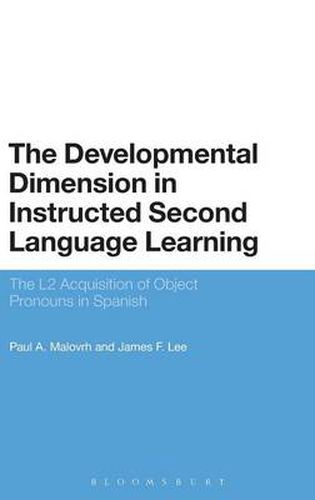 Cover image for The Developmental Dimension in Instructed Second Language Learning: The L2 Acquisition of Object Pronouns in Spanish