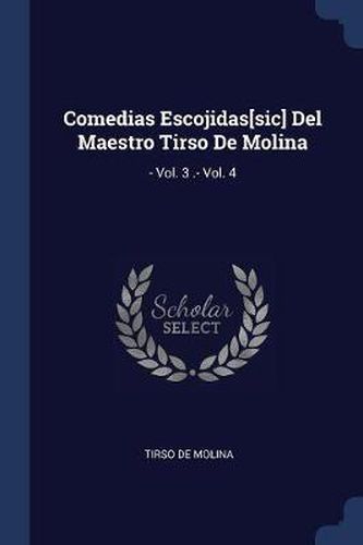 Cover image for Comedias Escojidas[sic] del Maestro Tirso de Molina: - Vol. 3 .- Vol. 4