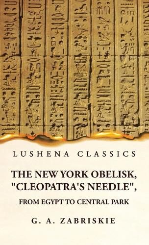 The New York Obelisk, "Cleopatra's Needle", From Egypt to Central Park