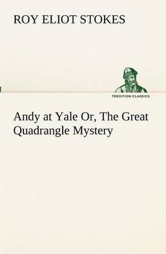 Cover image for Andy at Yale Or, The Great Quadrangle Mystery