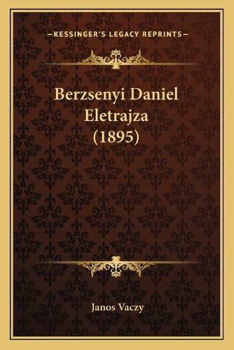 Cover image for Berzsenyi Daniel Eletrajza (1895)