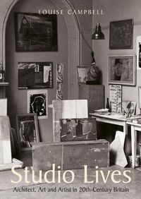 Cover image for Studio Lives: Architect, Art and Artist in 20th-Century Britain