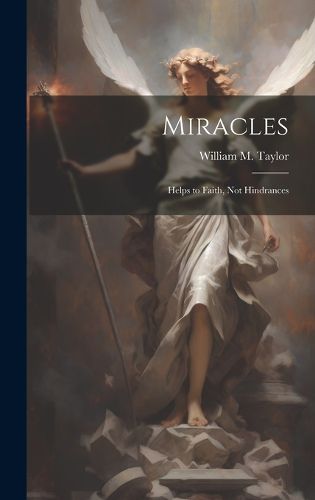 Cover image for Miracles; Helps to Faith, not Hindrances