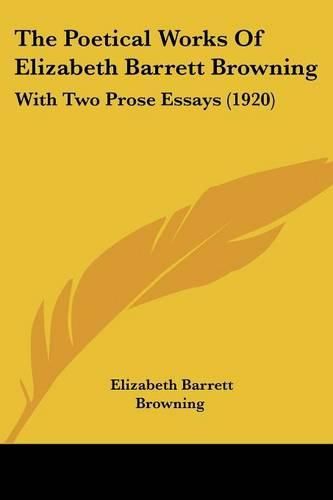 The Poetical Works of Elizabeth Barrett Browning: With Two Prose Essays (1920)