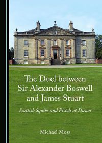 Cover image for The Duel between Sir Alexander Boswell and James Stuart: Scottish Squibs and Pistols at Dawn