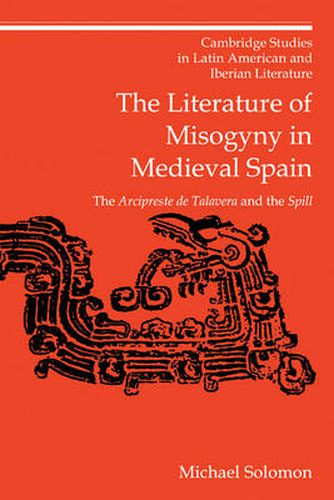 Cover image for The Literature of Misogyny in Medieval Spain: The Arcipreste de Talavera and the Spill