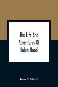 Cover image for The Life And Adventures Of Robin Hood