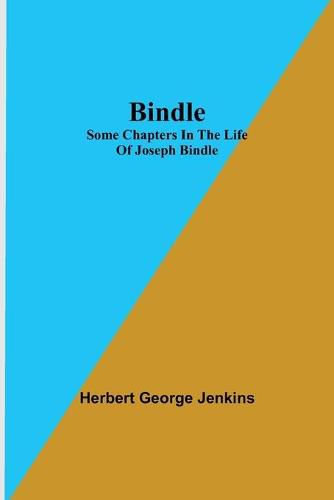 Cover image for Bindle; Some Chapters in the Life of Joseph Bindle