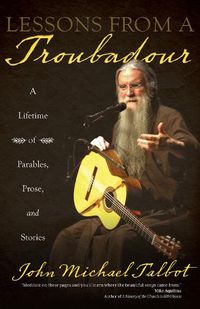 Cover image for Lessons from a Troubadour: A Lifetime of Parables, Prose, and Stories