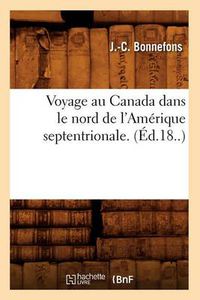 Cover image for Voyage Au Canada Dans Le Nord de l'Amerique Septentrionale. (Ed.18..)