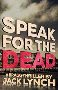 Cover image for Speak for the Dead: A Bragg Thriller