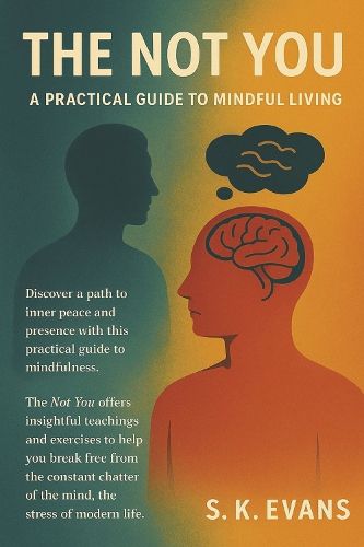 Cover image for THE NOT YOU - A PRACTICAL GUIDE TO MINDFUL LIVING