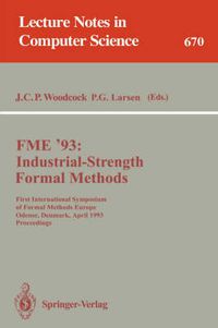 Cover image for FME '93: Industrial-Strength Formal Methods: First International Symposium of Formal Methods Europe, Odense, Denmark, April 19-23, 1993. Proceedings