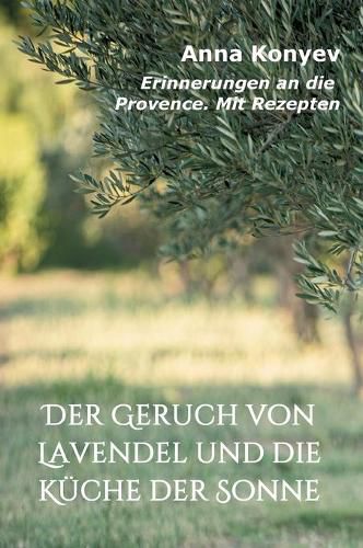 Cover image for Der Geruch von Lavendel und die Kuche der Sonne: Erinnerungen an die Provence. Mit Rezepten