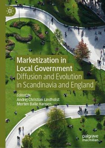 Cover image for Marketization in Local Government: Diffusion and Evolution in Scandinavia and England