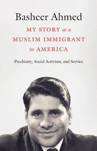 Cover image for My Story as a Muslim Immigrant in America: Psychiatry, Social Activism, and Service