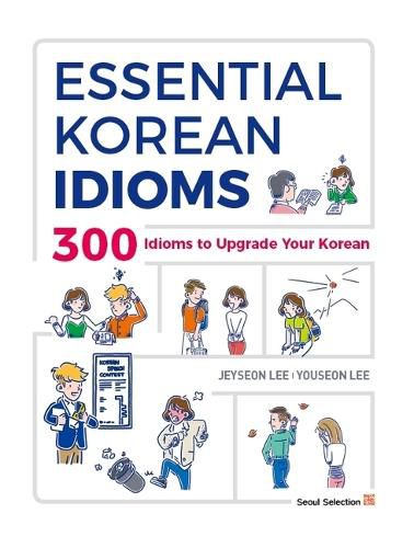 Cover image for Essential Korean Idioms: 300 Idioms to Upgrade Your Korean