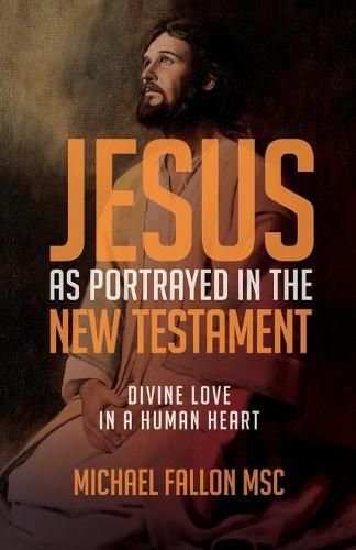 Cover image for Jesus as Portrayed in the New Testament: Divine Love in a Human Heart