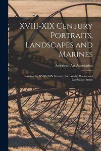 Cover image for XVIII-XIX Century Portraits, Landscapes and Marines; Paintings by XVIII-XIX Century Portraitists, Marine and Landscape Artists