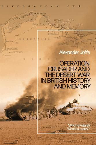 Cover image for Operation Crusader and the Desert War in British History and Memory: What is Failure? What is Loyalty?