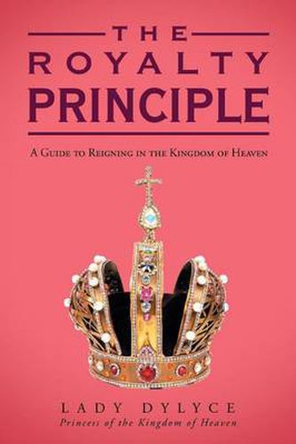 Cover image for The Royalty Principle: A Guide to Reigning in the Kingdom of Heaven