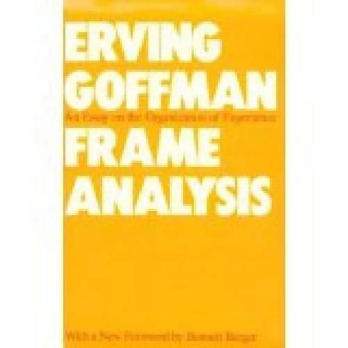 Cover image for Frame Analysis: An Essay on the Organization of Experience