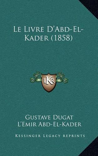 Cover image for Le Livre D'Abd-El-Kader (1858)