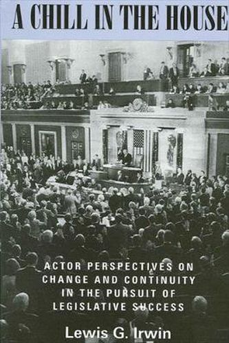 Cover image for A Chill in the House: Actor Perspectives on Change and Continuity in the Pursuit of Legislative Success