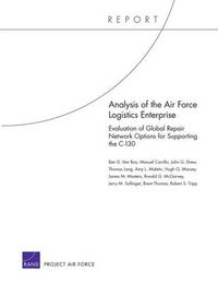 Cover image for Analysis of the Air Force Logistics Enterprise: Evaluation of Global Repair Network Options for Supporting the C-130