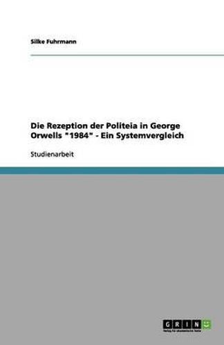 Cover image for Die Rezeption der Politeia in George Orwells  1984  - Ein Systemvergleich