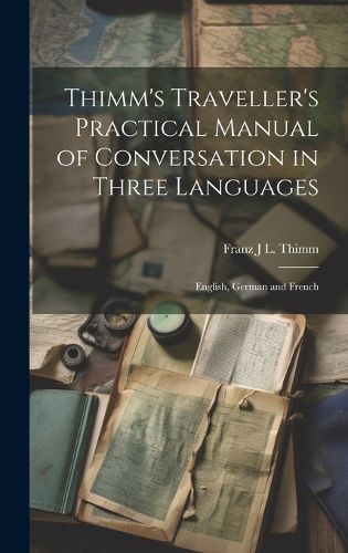 Cover image for Thimm's Traveller's Practical Manual of Conversation in Three Languages