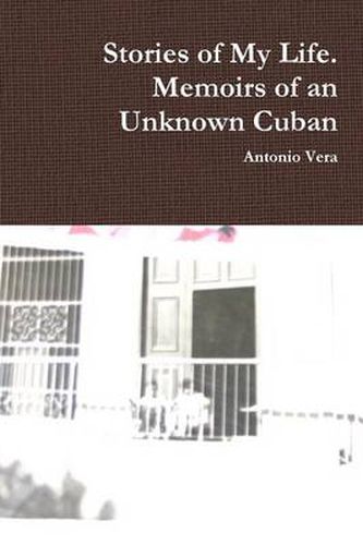 Cover image for Stories of My Life. Memoirs of an Unknown Cuban