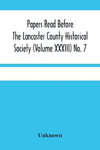 Cover image for Papers Read Before The Lancaster County Historical Society (Volume Xxxiii) No. 7; The Nanticoke Indians In Lancaster County By Dr. Harry E. Bender. Miscellaneous Papers By William Frederic Worner Minutes-Meeting Of September 6, 1929