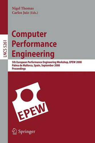 Computer Performance Engineering: 5th European Performance Engineering Workshop, EPEW 2008, Palma de Mallorca, Spain, September 24-25, 2008, Proceedings