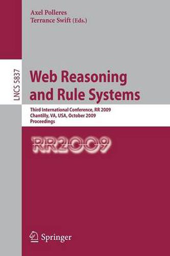 Cover image for Web Reasoning and Rule Systems: Third International Conference, RR 2009, Chantilly, VA, USA, October 25-26, 2009, Proceedings