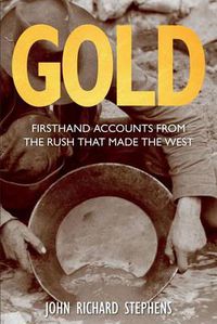 Cover image for Gold: Firsthand Accounts From The Rush That Made The West