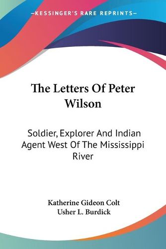 Cover image for The Letters of Peter Wilson: Soldier, Explorer and Indian Agent West of the Mississippi River