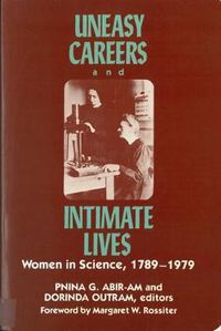 Cover image for Uneasy Careers and Intimate Lives: Women in Science, 1789-1979