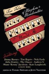 Cover image for Your Mother Would Be Proud: True tales of mayhem and misadventure
