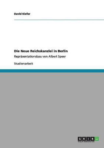 Die Neue Reichskanzlei in Berlin: Reprasentationsbau von Albert Speer