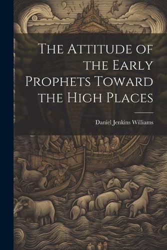 The Attitude of the Early Prophets Toward the High Places