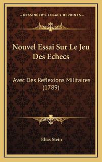 Cover image for Nouvel Essai Sur Le Jeu Des Echecs: Avec Des Reflexions Militaires (1789)