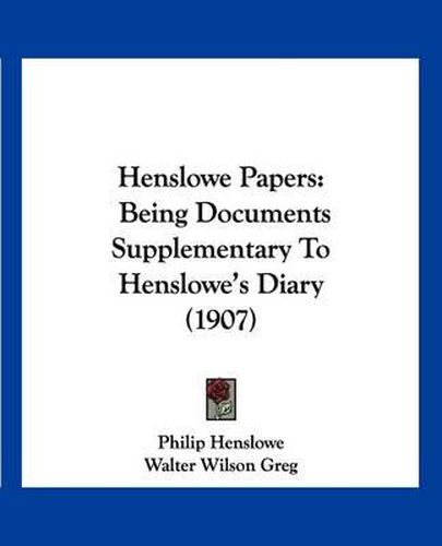 Cover image for Henslowe Papers: Being Documents Supplementary to Henslowe's Diary (1907)