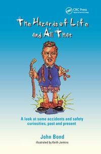 Cover image for The Hazards of Life and All That: A look at some accidents and safety curiosities, past and present, Third Edition